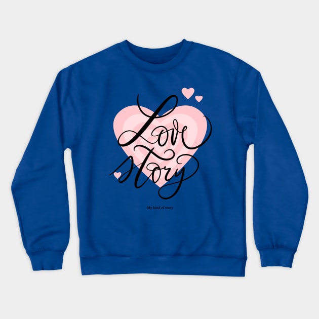 love story - my kind of story Crewneck Sweatshirt by WOAT